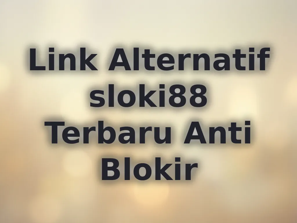 Link Alternatif sloki88 Terbaru Anti Blokir